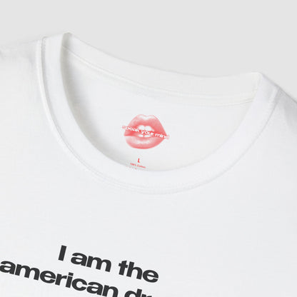 "I Am The American Dream." | Text Only | T-Shirt