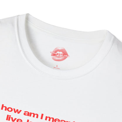 "How Am I Meant To Live, Laugh, Love, When Love Is Censored, Rights Are Auctioned Off, And War Has Better Funding Than Schools." | Text Only | T-Shirt