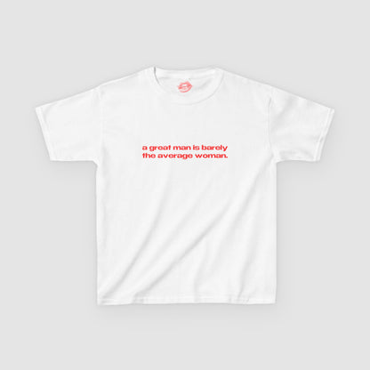 "A Great Man Is Barely The Average Woman." | Text Only | Baby Tee