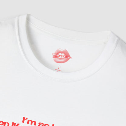 "I'm So Hot Even Life Tries To Fuck Me." | Text Only | T-Shirt