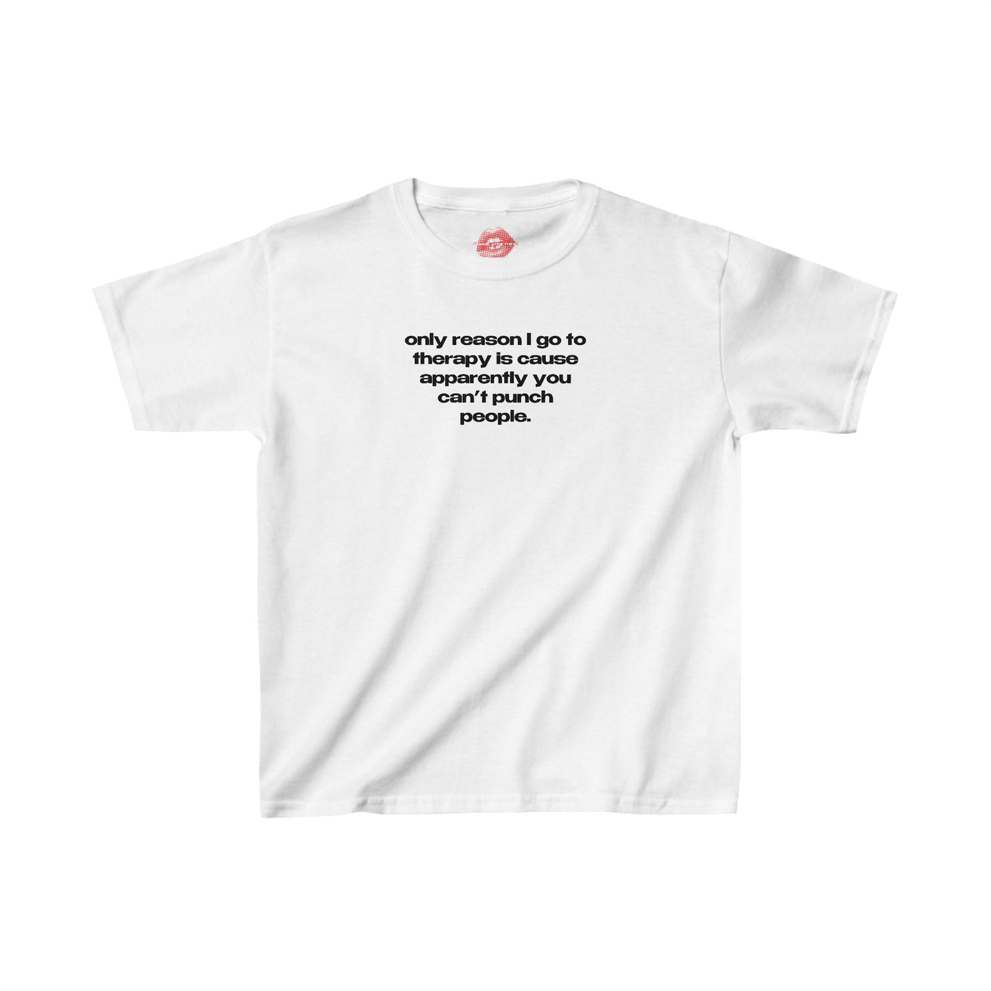 "Only Reason I Go To Therapy Is Cause Apparently You Can't Punch People." | Text Only | Baby Tee