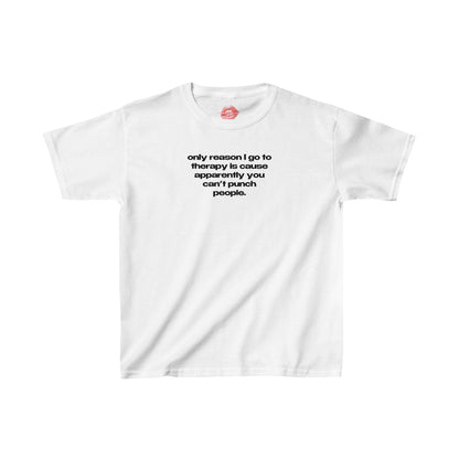 "Only Reason I Go To Therapy Is Cause Apparently You Can't Punch People." | Text Only | Baby Tee