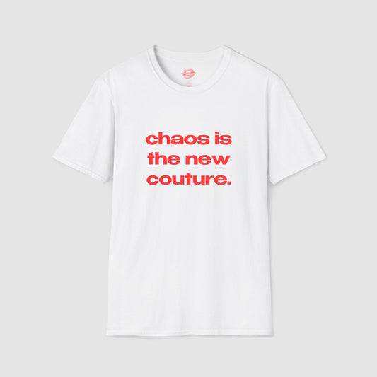"Chaos Is The New Couture." | Text Only | T-Shirt