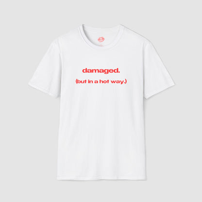 "Damaged. (But In A Hot Way.)" | Text Only | T-Shirt
