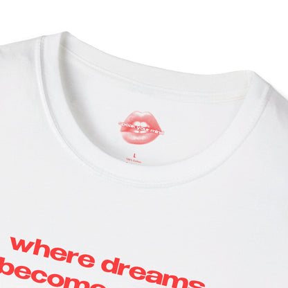 "Where Dreams Become Reality." | Text Only | T-Shirt