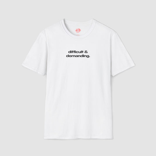 "Difficult & Demanding." | Text Only | T-Shirt