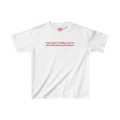 "Men Don't Realise We're All Mattress Actresses." | Text Only | Baby Tee