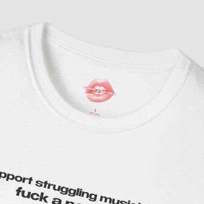 "Support Struggling Musicians, Fuck A Popstar." | Text Only | T-Shirt