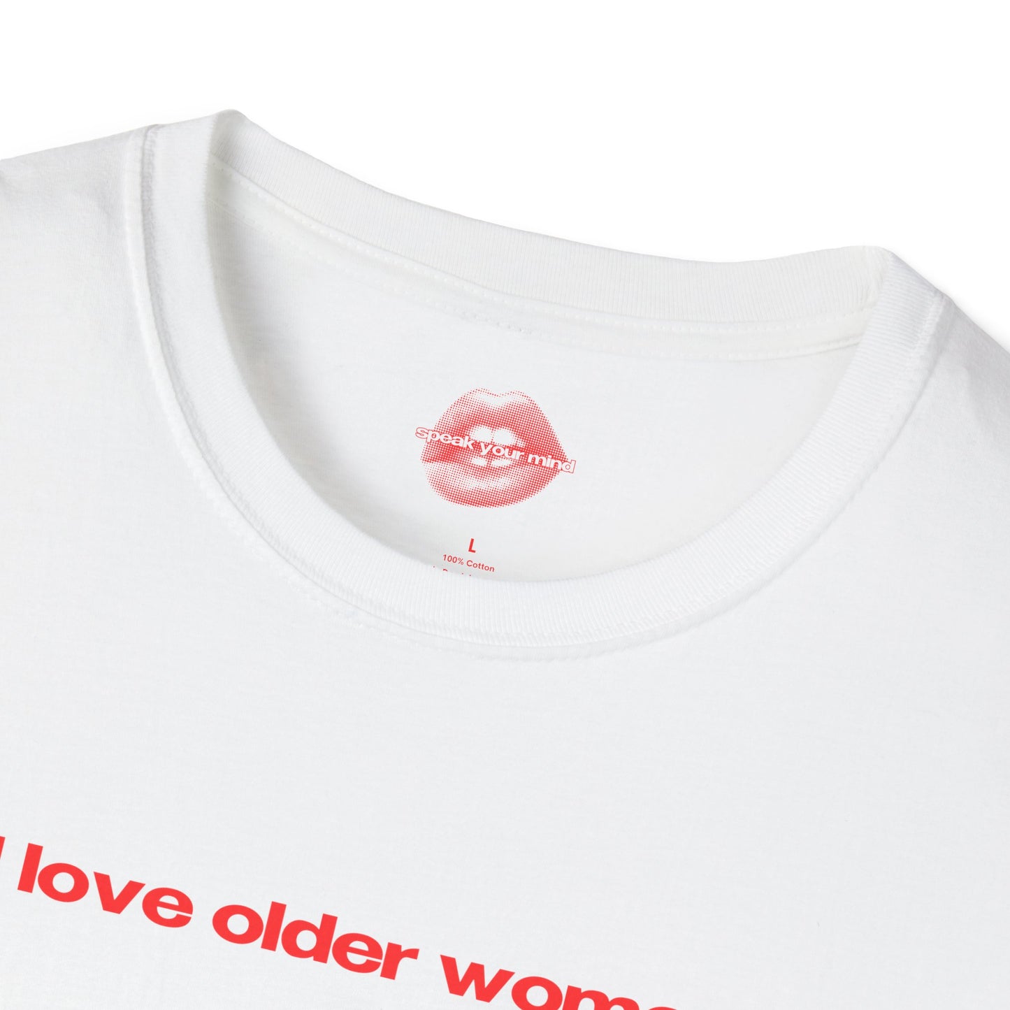 "I Love Older Women." | Text Only | T-Shirt