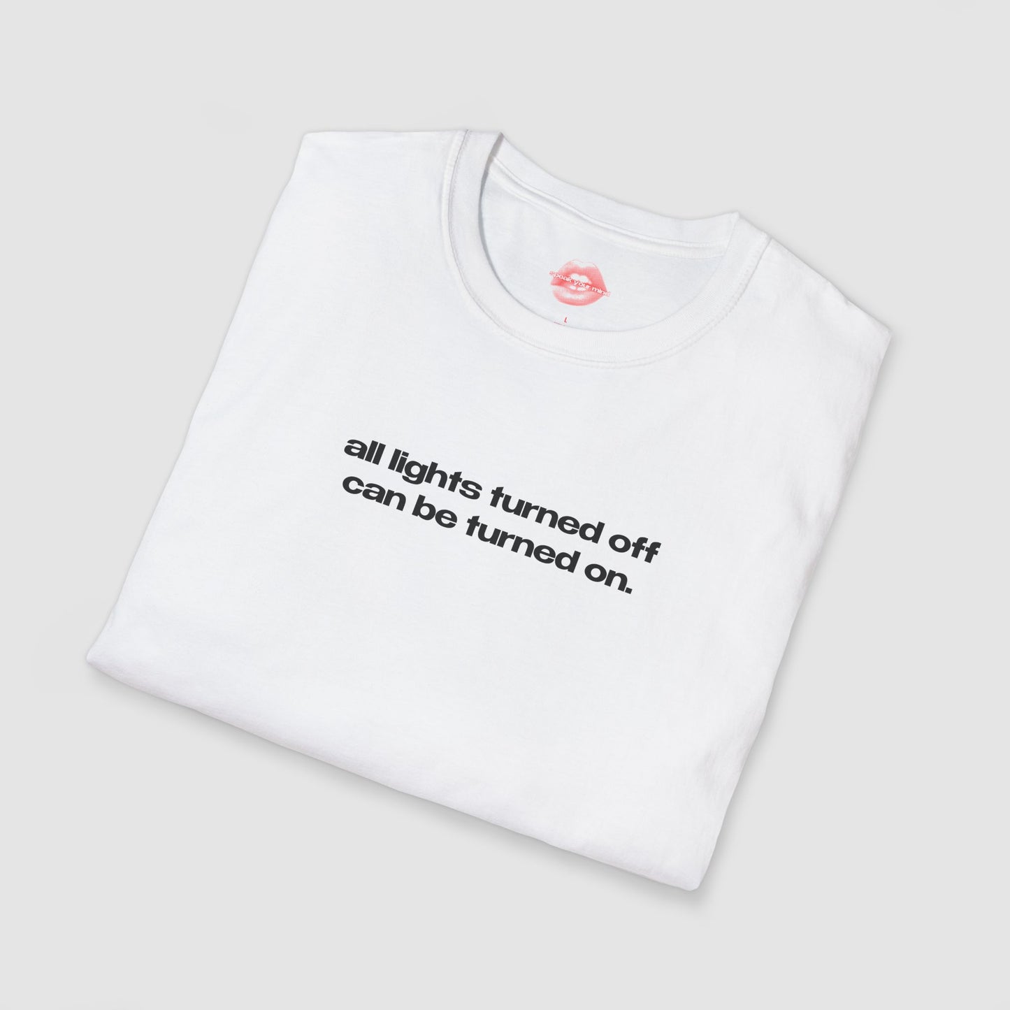 "All Lights Turned Off Can Be Turned On." | Text Only | T-Shirt
