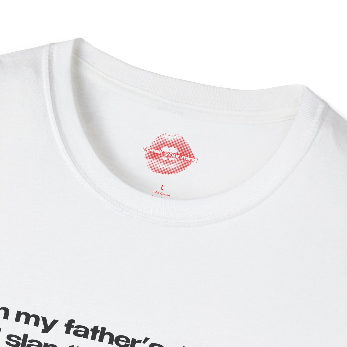 "I Am My Father's Daughter, I Will Slap The Life Out Of You. (only if you deserve it)" | Text Only | T-Shirt