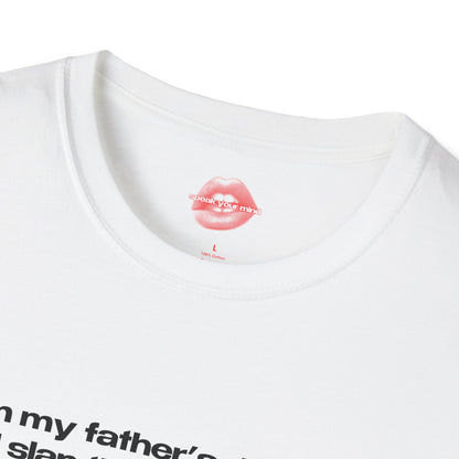 "I Am My Father's Daughter, I Will Slap The Life Out Of You. (only if you deserve it)" | Text Only | T-Shirt