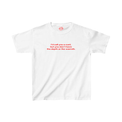 "I'd Call You A Cunt, But You Don't Have The Depth Or The Warmth." | Text Only | Baby Tee