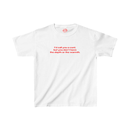 "I'd Call You A Cunt, But You Don't Have The Depth Or The Warmth." | Text Only | Baby Tee