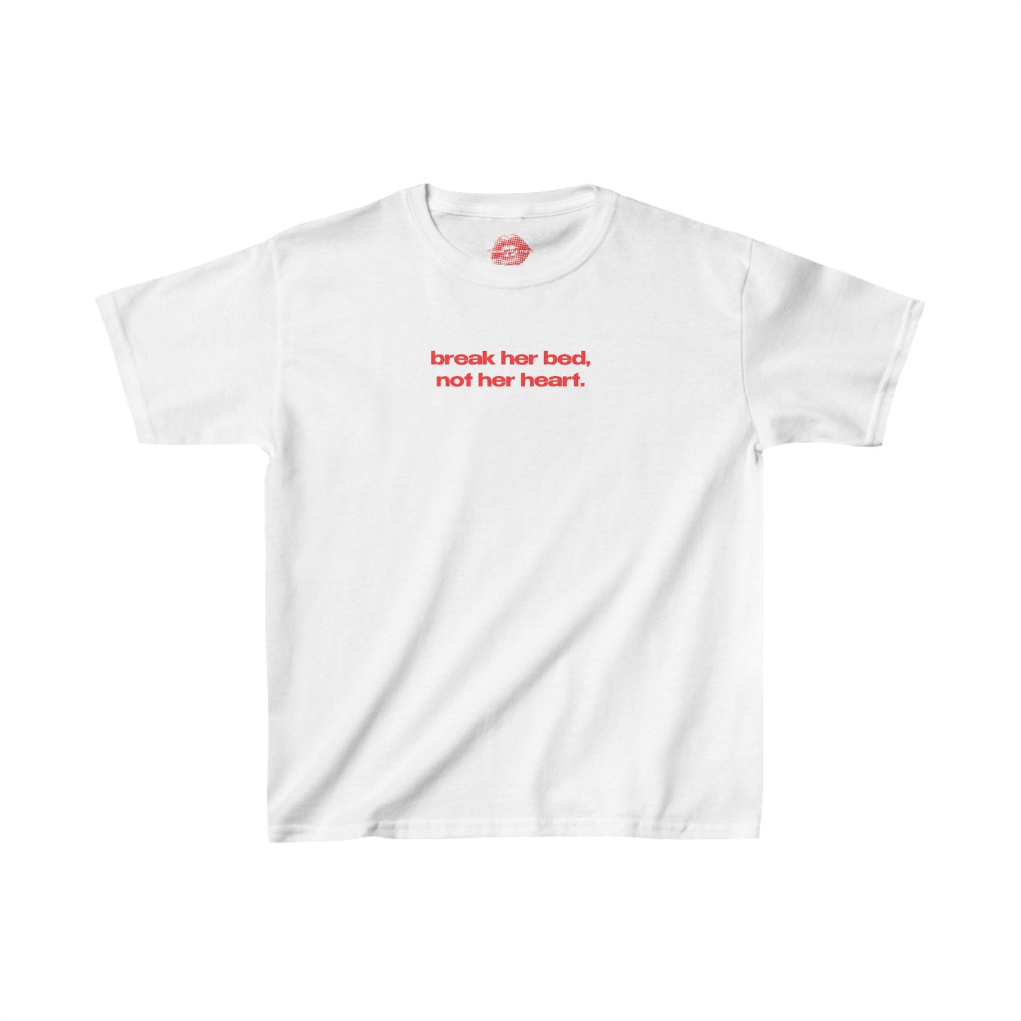 "Break Her Bed, Not Her Heart." | Text Only | Baby Tee