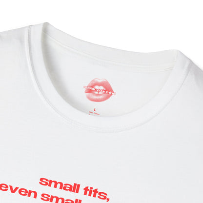 "Small Tits, Even Smaller Heart." | Text Only | T-Shirt