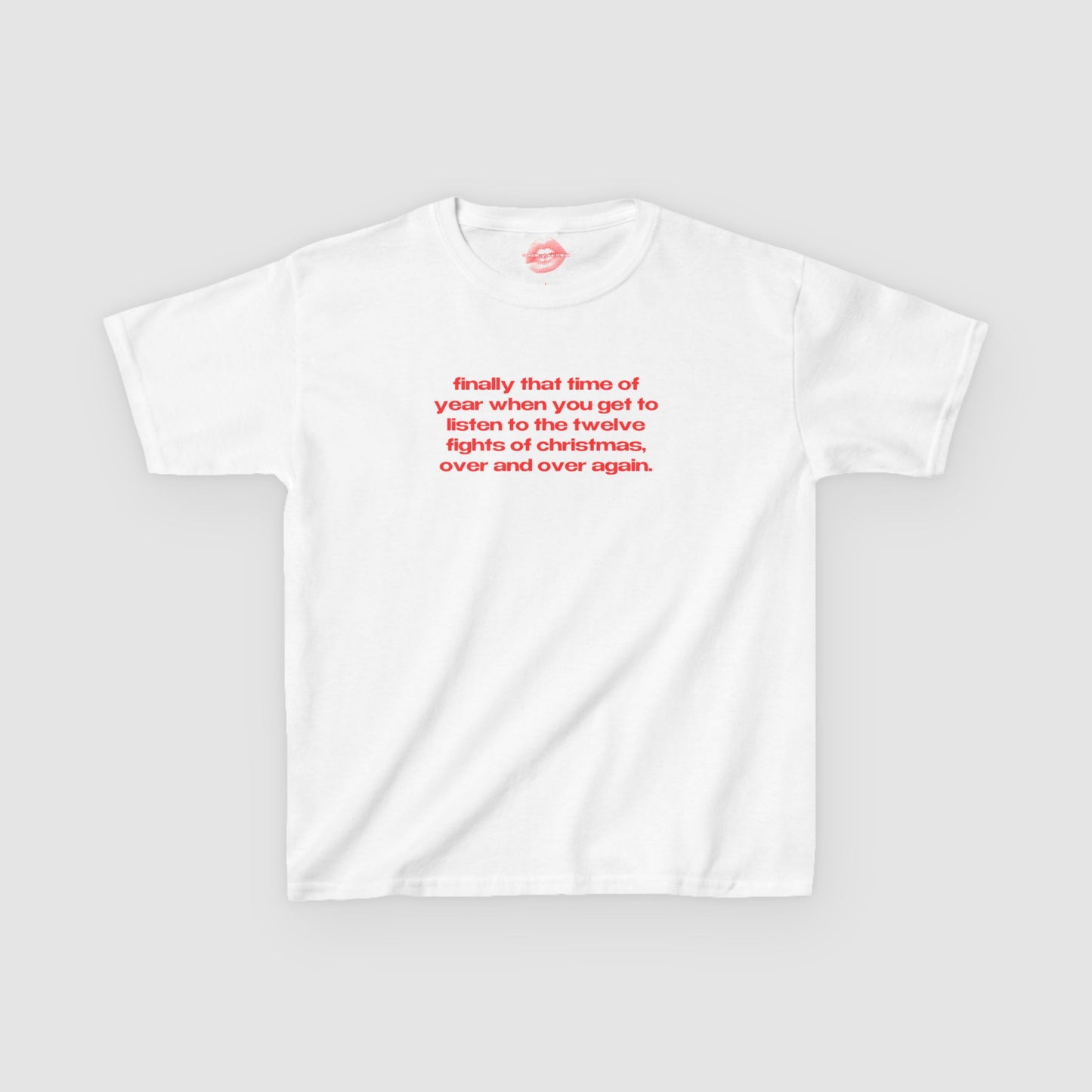 "Finally That Time Of Year When You Get To Listen To The Twelve Fights Of Christmas, Over And Over Again." | Text Only | Baby Tee