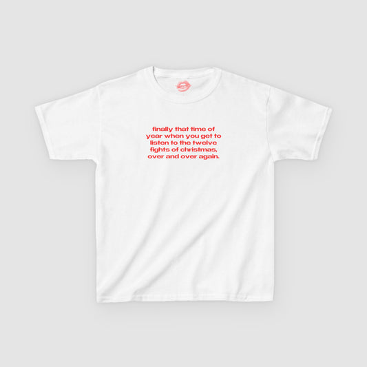 "Finally That Time Of Year When You Get To Listen To The Twelve Fights Of Christmas, Over And Over Again." | Text Only | Baby Tee