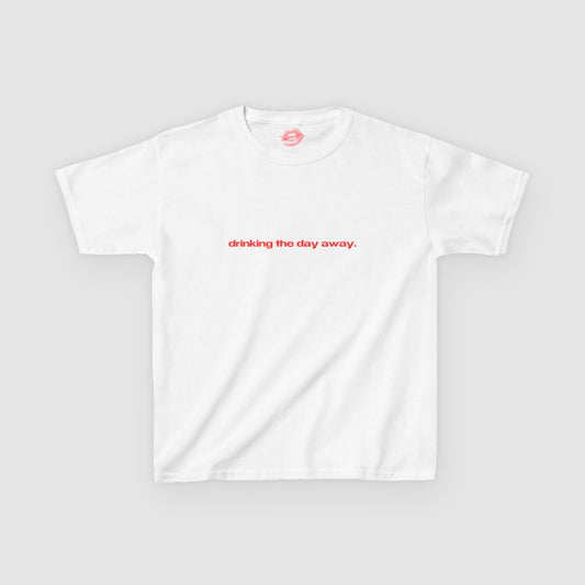 "Drinking The Day Away." | Text Only | Baby Tee