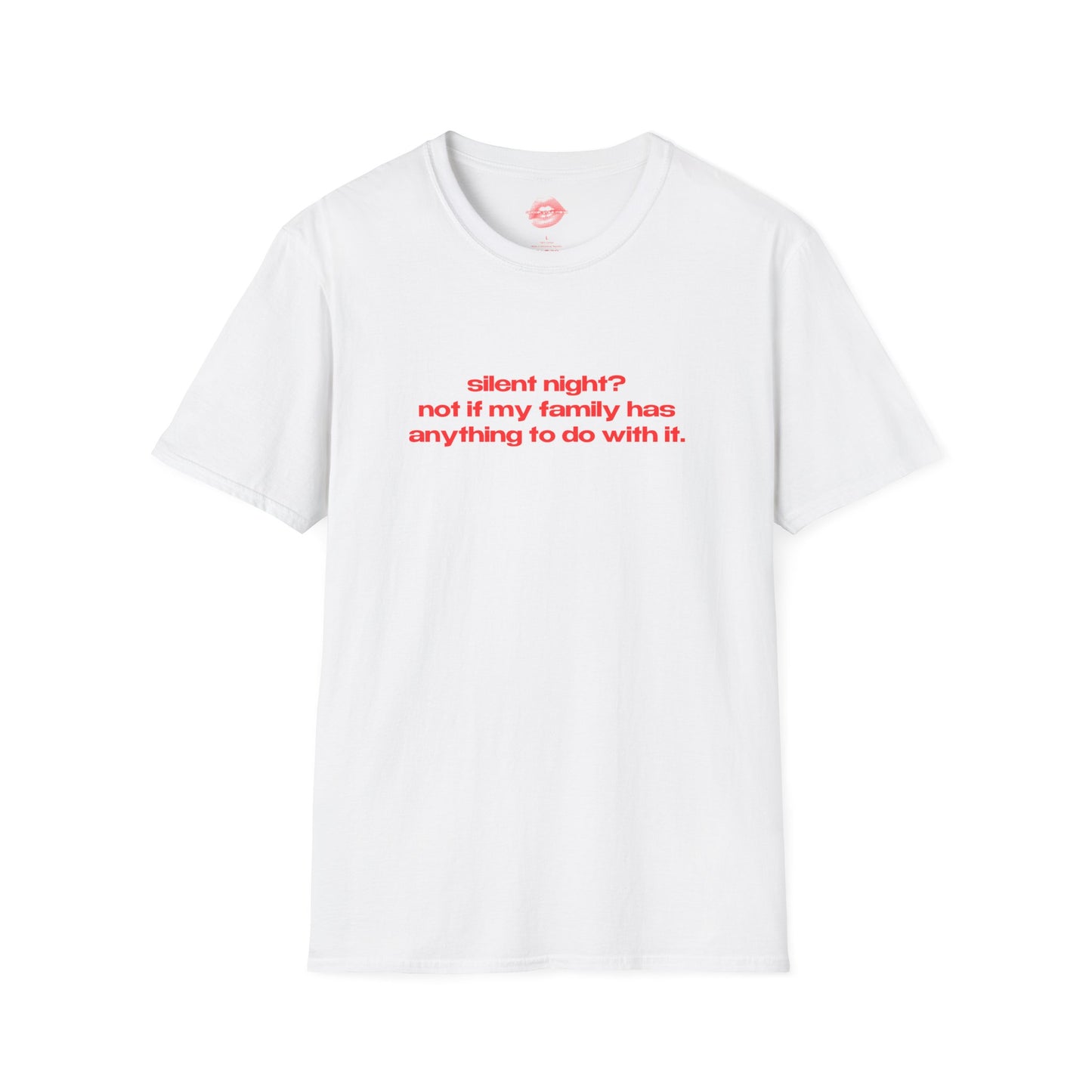 "Silent Night? Not If My Family Has Anything To Do With It." | Text Only | T-Shirt