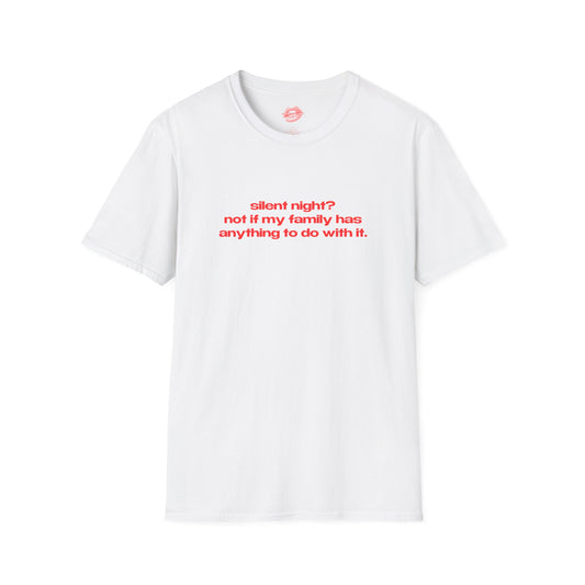 "Silent Night? Not If My Family Has Anything To Do With It." | Text Only | T-Shirt