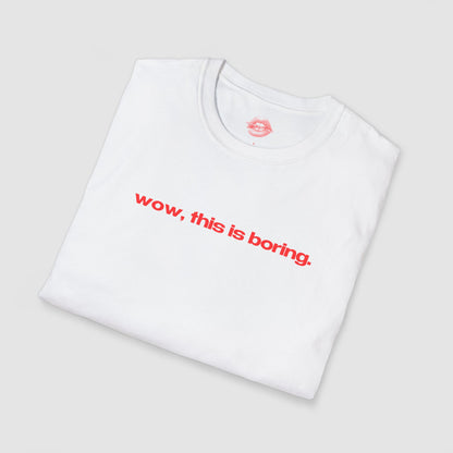 "Wow, This Is Boring." | Text Only | T-Shirt