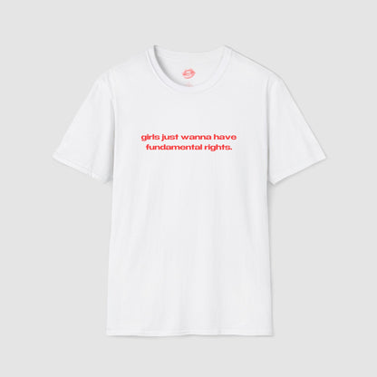 "Girls Just Wanna Have Fundamental Rights." | Text Only | T-Shirt