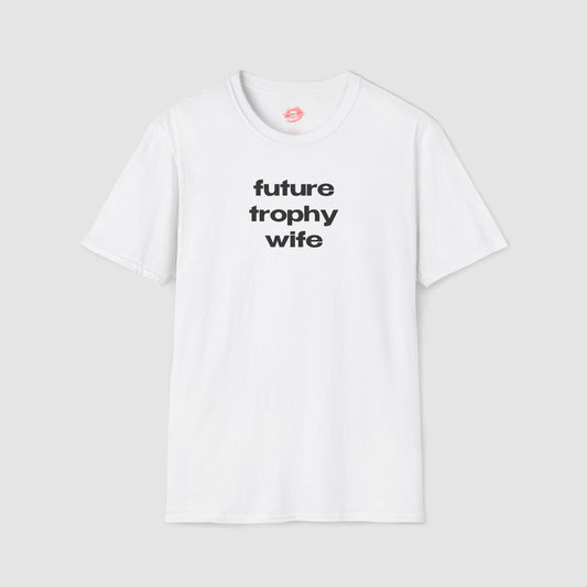 "Future Trophy Wife" | Text Only | T-Shirt