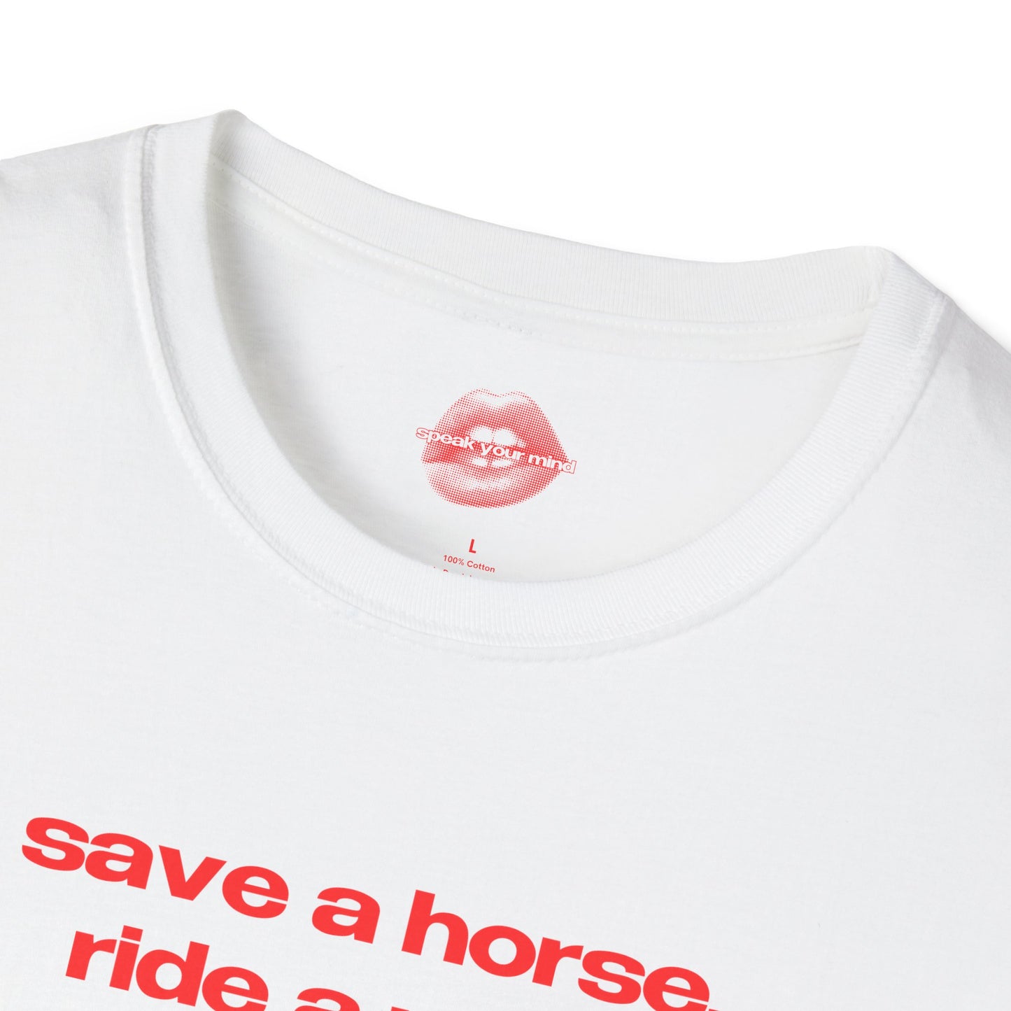 "Save A Horse, Ride A Man." | Text Only | T-Shirt