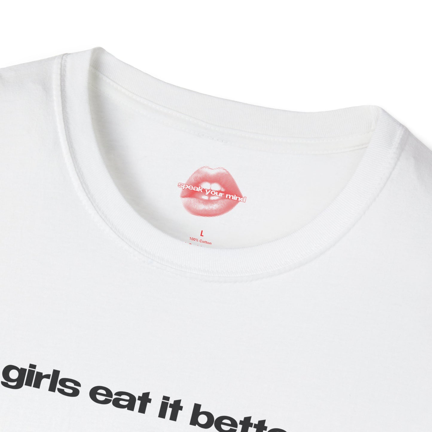 "Girls Eat It Better." | Text Only | T-Shirt