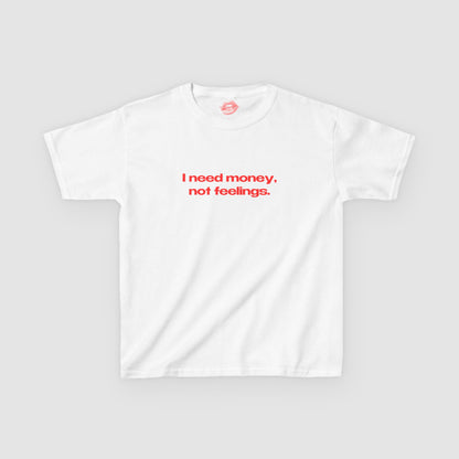 "I Need Money, Not Feelings." | Text Only | Baby Tee