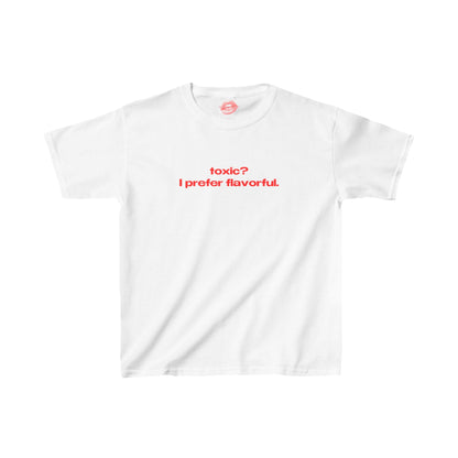 "Toxic? I Prefer Flavorful." | Text Only | Baby Tee