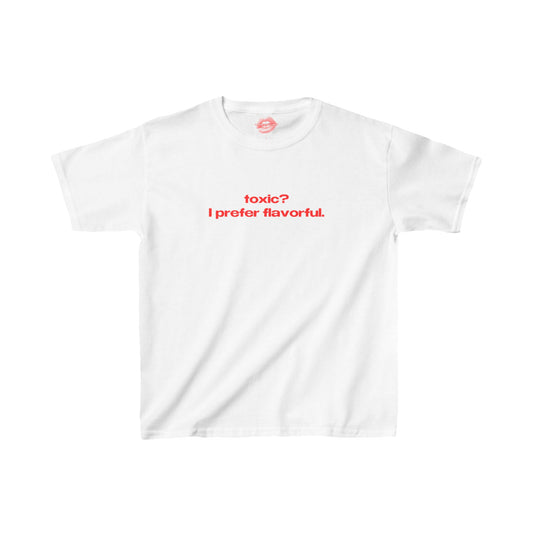 "Toxic? I Prefer Flavorful." | Text Only | Baby Tee