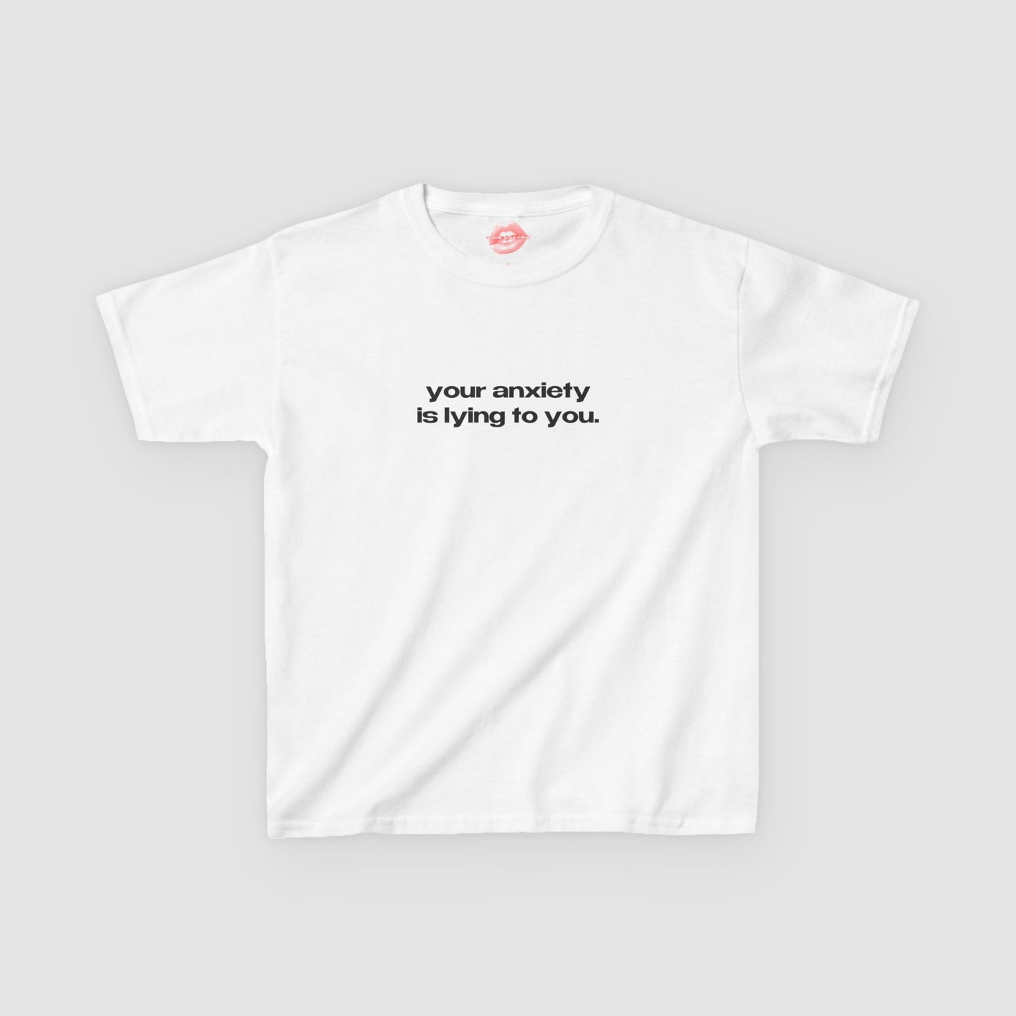 "Your Anxiety Is Lying To You." | Text Only | Baby Tee