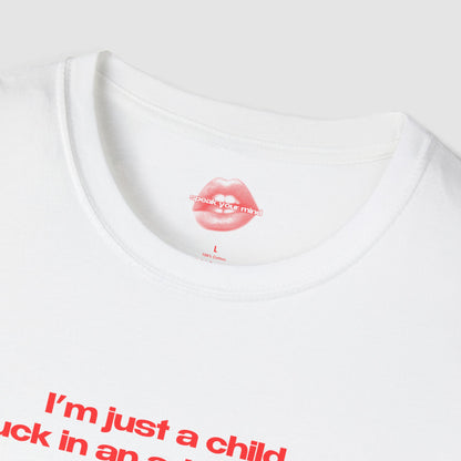 "I'm Just A Child, Stuck In An Adult's Body." | Text Only | T-Shirt
