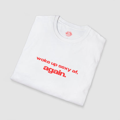 "Woke Up Sexy Af, Again." | Text Only | T-Shirt