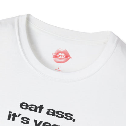 "Eat Ass, It's Vegan." | Text Only | T-Shirt