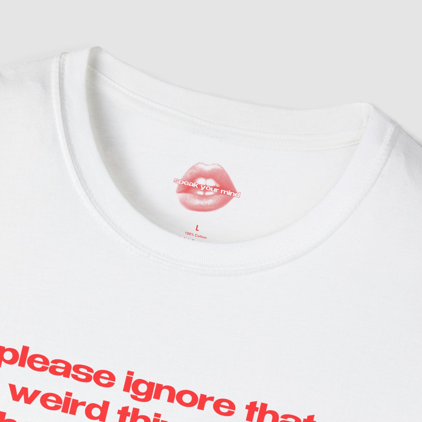 "Please Ignore That Weird Thing I Did, I'll Be Thinking About It For The Rest Of My Life." | Text Only | T-Shirt