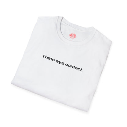 "I Hate Eye Contact." | Text Only | T-Shirt