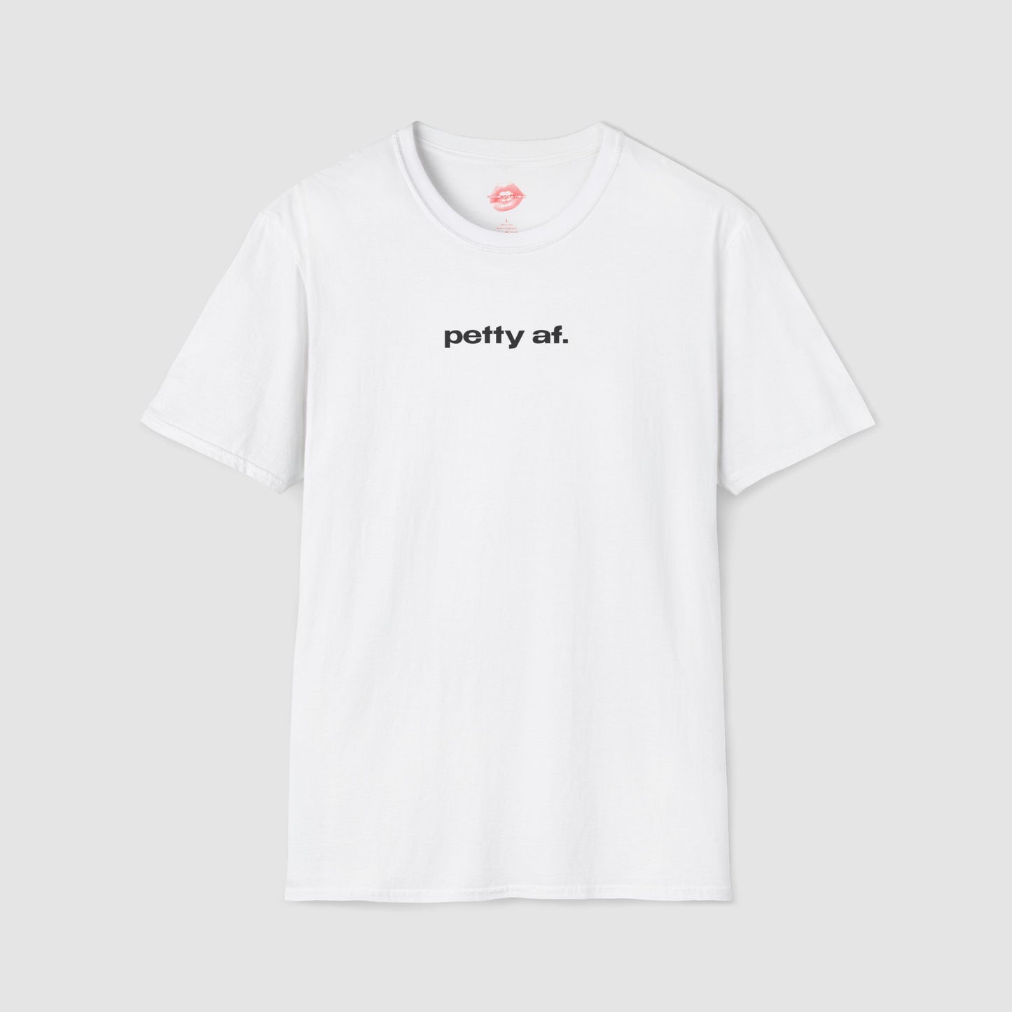 "Petty Af." | Text Only | T-Shirt