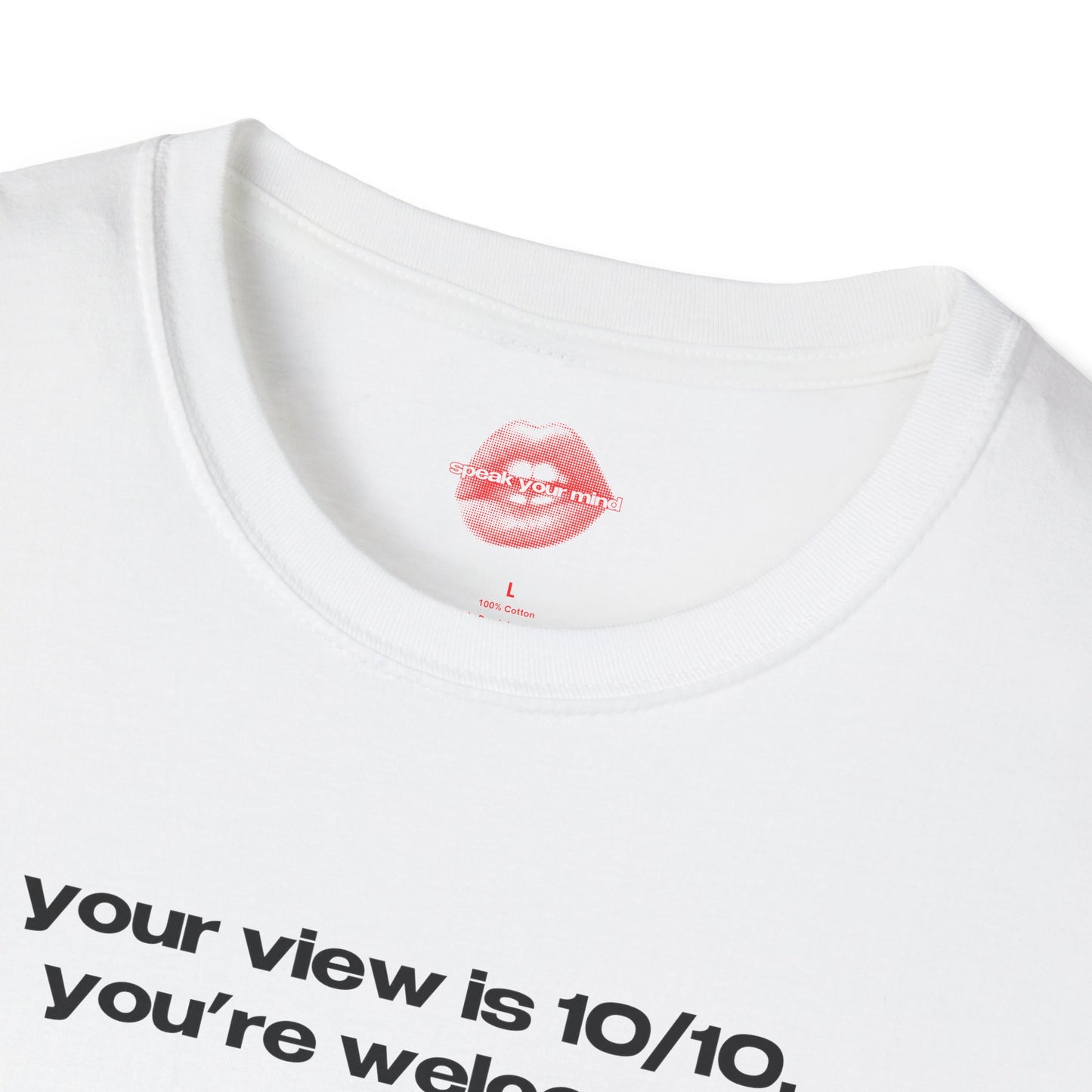 "Your View Is 10/10, You're Welcome." | Text Only | T-Shirt