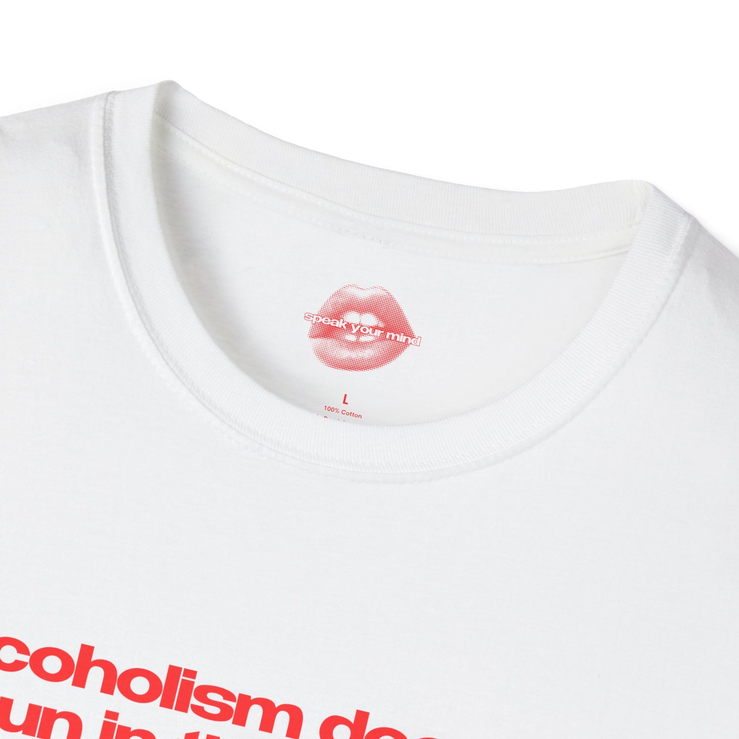 "Alcoholism Doesn't Run In The Family, It Drives It." | Text Only | T-Shirt
