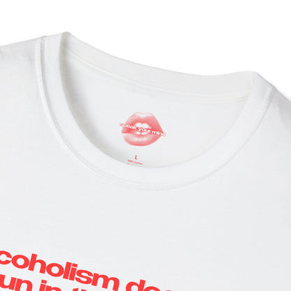 "Alcoholism Doesn't Run In The Family, It Drives It." | Text Only | T-Shirt