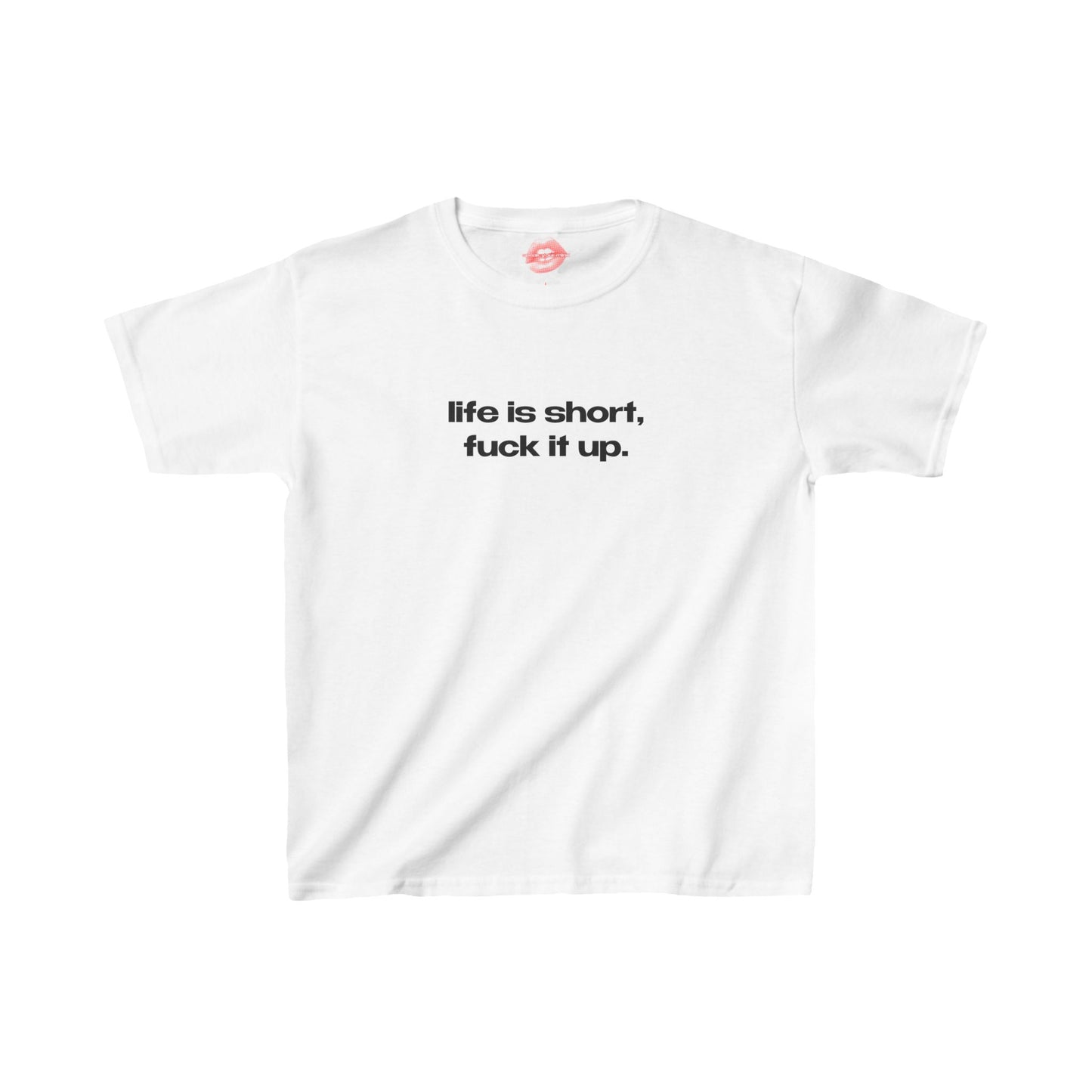 "Life Is Short, Fuck It Up." | Text Only | Baby Tee