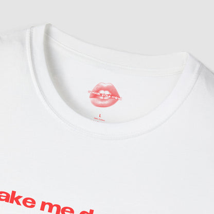 "Take Me Dancing On Tables." | Text Only | T-Shirt