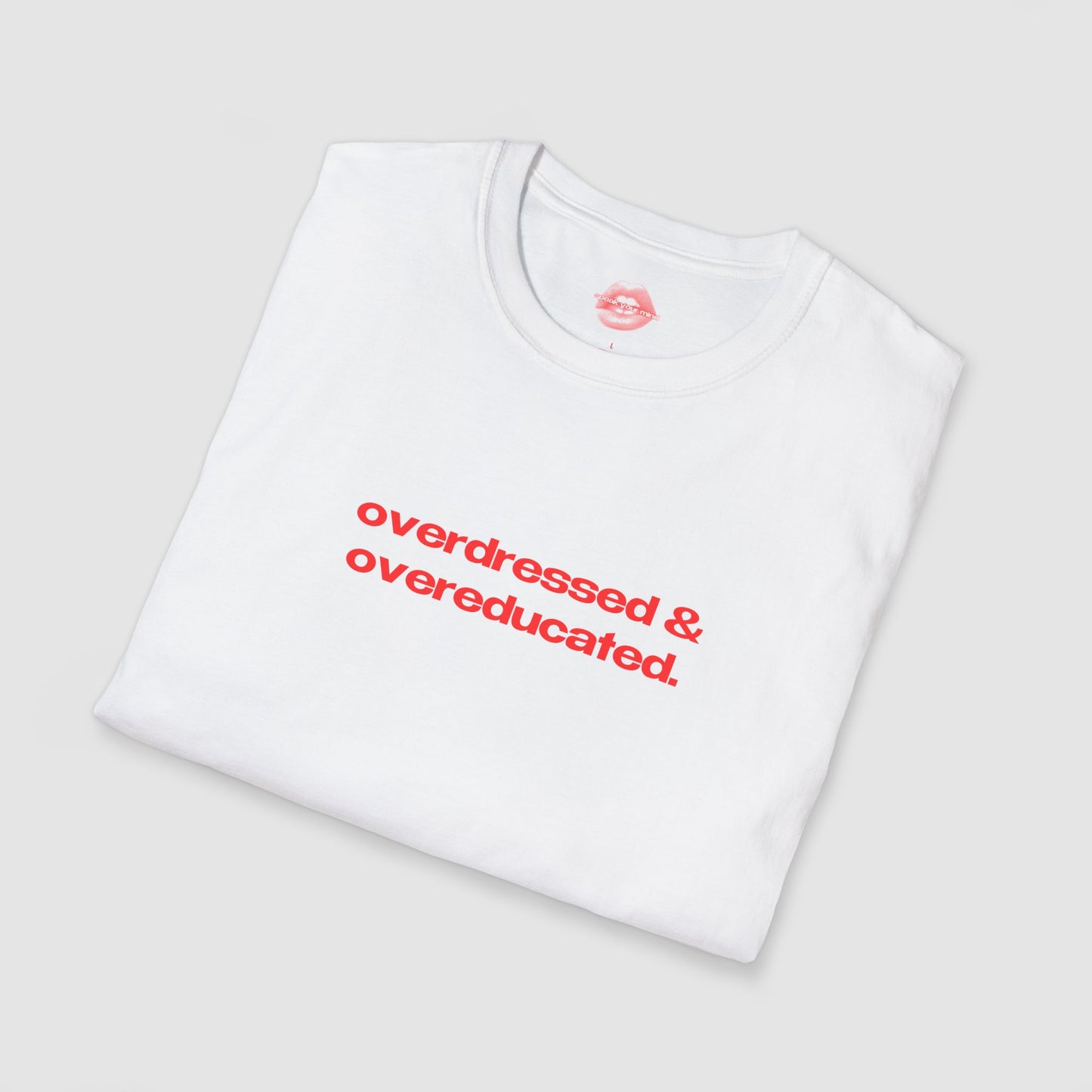 "Overdressed & Overeducated." | Text Only | T-Shirt