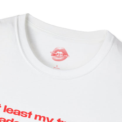 "At Least My Trauma Made Me Funny Af. (The PTSD Is A Small Price To Pay.)" | Text Only | T-Shirt