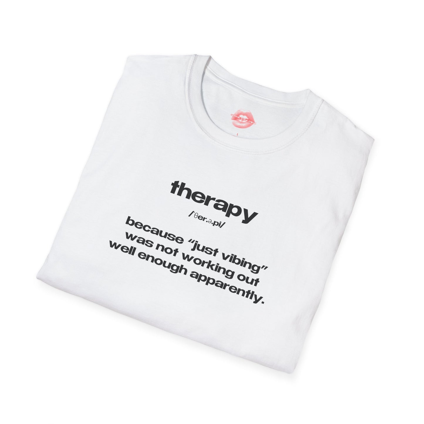 "Therapy - Because "Just Vibing" Was Not Working Out Well Enough Apparently." | Text Only | T-Shirt