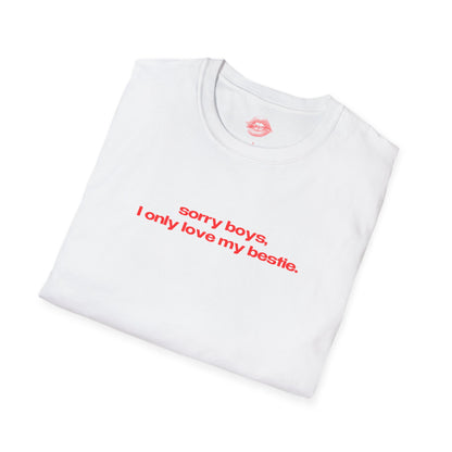 "Sorry Boys, I Only Love My Bestie." | Text Only | T-Shirt