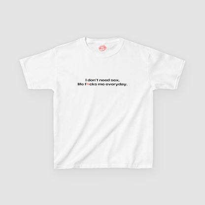 "I Don't Need Sex, Life Fucks Me Everyday." | Heart | Baby Tee